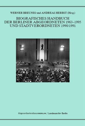 Biografisches Handbuch der Berliner Abgeordneten 1963-1995 und Stadtverordneten 1990/91 von Breunig,  Werner, Herbst,  Andreas