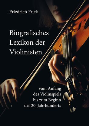 Biografisches Lexikon der Violinisten von Frick,  Friedrich