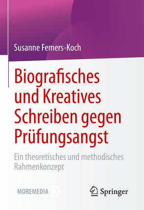 Biografisches und Kreatives Schreiben gegen Prüfungsangst von Femers-Koch,  Susanne