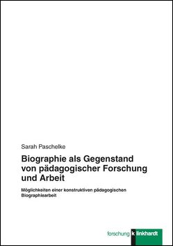 Biographie als Gegenstand von pädagogischer Forschung und Arbeit von Paschelke,  Sarah