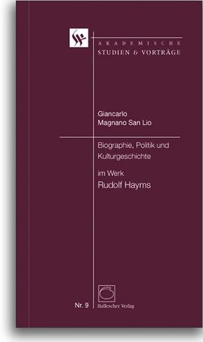 Biographie, Politik und Kuturgeschichte im Werk Rudolf Hayms von Kaufmann,  Matthias, Knauß,  Stefan, Magnano San Lio,  Giancarlo, Schwarz,  Beate