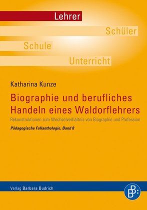 Biographie und berufliches Handeln eines Waldorflehrers von Kunze,  Katharina