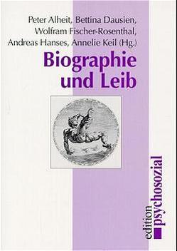 Biographie und Leib von Alheit,  Peter, Dausien,  Bettina, Fischer-Rosenthal,  Wolfram, Hanses,  Andreas, Keil,  Annelie