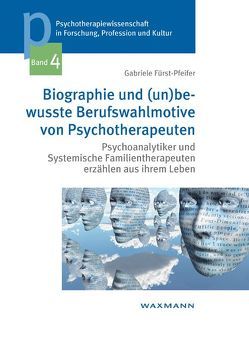 Biographie und (un)bewusste Berufswahlmotive von Psychotherapeuten von Fürst-Pfeifer,  Gabriele