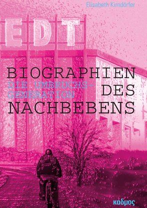 Biographien des Nachbebens: Die Umbruchsgeneration von Kirndörfer,  Elisabeth