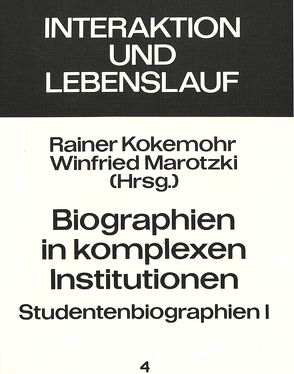 Biographien in komplexen Institutionen – Studentenbiographien I von Kokemohr,  Rainer, Marotzki,  Winfried