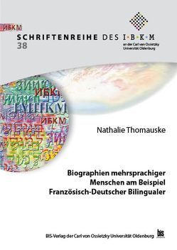 Biographien mehrsprachiger Menschen am Beispiel Französisch-Deutscher Bilingualer von Thomauske,  Nathalie