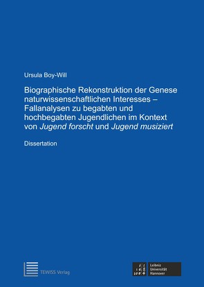 Biographische Rekonstruktion der Genese naturwissenschaftlichen Interesses — Fallanalysen zu begabten und hochbegabten Jugendlichen im Kontext von Jugend forscht und Jugend musiziert von Boy-Will,  Ursula