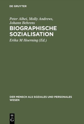 Biographische Sozialisation von Alhei,  Peter, Andrews,  Molly, Behrens,  Johann, Hoerning,  Erika M