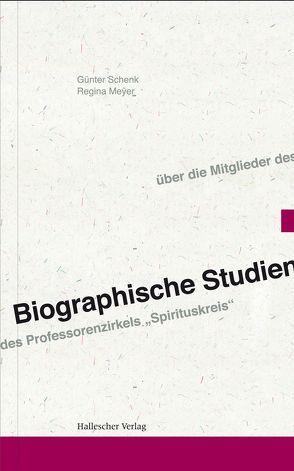 Biographische Studien über die Mitglieder des Professorenzirkels „Spirituskreis“ von Mêyer,  Regina, Schenk,  Günter, Schwarz,  Beate, Schwarz,  Manfred