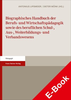 Biographisches Handbuch der Berufs- und Wirtschaftspädagogik sowie des beruflichen Schul-, Aus-, Weiterbildungs- und Verbandswesens von Lipsmeier,  Antonius, Münk,  Dieter