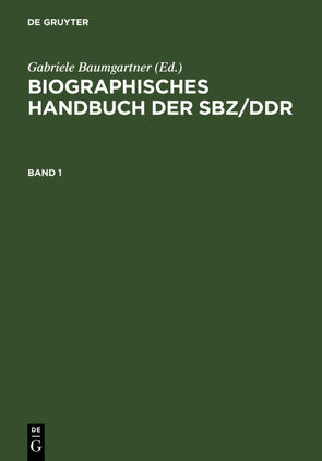 Biographisches Handbuch der SBZ/DDR / Biographisches Handbuch der SBZ/DDR. Band 1+2 von Baumgartner,  Gabriele, Hebig,  Dieter