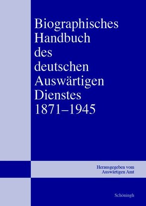Biographisches Handbuch des deutschen Auswärtigen Dienstes 1871–1945 von (Bearb.),  Martin Kröger, Isphording,  Bernd, Keiper,  Gerhard