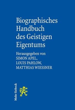 Biographisches Handbuch des Geistigen Eigentums von Apel,  Simon, Pahlow,  Louis, Wießner,  Matthias