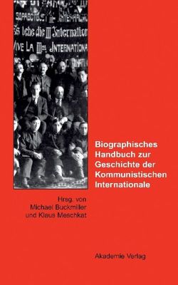 Biographisches Handbuch zur Geschichte der Kommunistischen Internationale von Buckmiller,  Michael, Meschkat,  Klaus