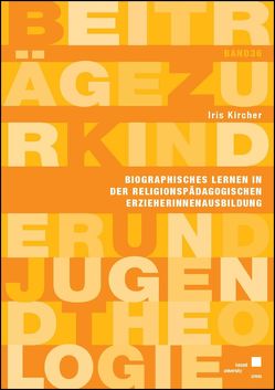 Biographisches Lernen in der religionspädagogischen ErzieherInnenausbildung von Kircher,  Iris