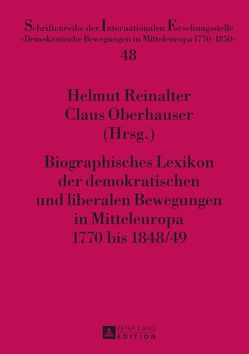 Biographisches Lexikon der demokratischen und liberalen Bewegungen in Mitteleuropa 1770 bis 1848/49 von Oberhauser,  Claus, Reinalter,  Helmut