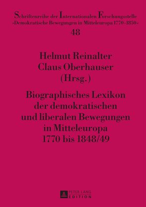 Biographisches Lexikon der demokratischen und liberalen Bewegungen in Mitteleuropa 1770 bis 1848/49 von Oberhauser,  Claus, Reinalter,  Helmut