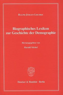Biographisches Lexikon zur Geschichte der Demographie. von Lischke,  Ralph-Jürgen, Michel,  Harald