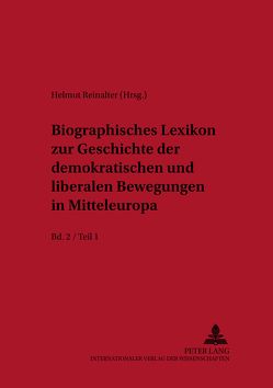 Biographisches Lexikon zur Geschichte der demokratischen und liberalen Bewegungen in Mitteleuropa- Bd. 2 / Teil 1 von Reinalter,  Helmut