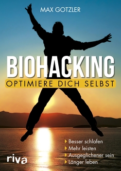 Biohacking – Optimiere dich selbst von Gotzler,  Max