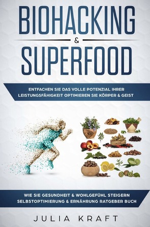 Biohacking & Superfood von Kraft,  Julia