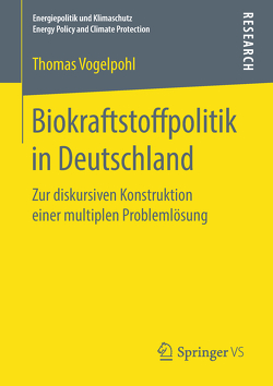 Biokraftstoffpolitik in Deutschland von Vogelpohl,  Thomas