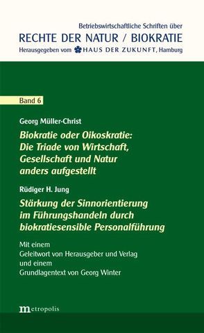 Biokratie oder Oikoskratie: Die Triade von Wirtschaft, Gesellschaft und Natur anders aufgestellt | Stärkung der Sinnorientierung im Führungshandeln durch biokratiesensible Personalführung von Jung,  Rüdiger H, Müller-Christ,  Georg