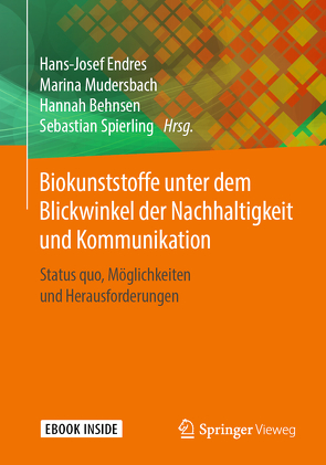 Biokunststoffe unter dem Blickwinkel der Nachhaltigkeit und Kommunikation von Behnsen,  Hannah, Endres,  Hans-Josef, Mudersbach,  Marina, Spierling,  Sebastian