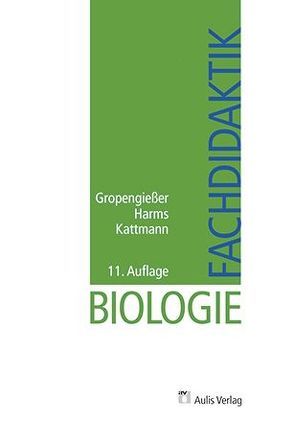 Biologie allgemein / Fachdidaktik Biologie von Bühs,  Roland, Gropengiesser,  Harald, Harms,  Ute, Kattmann,  Ulrich