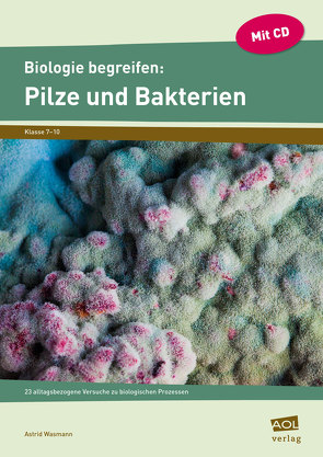 Biologie begreifen: Pilze und Bakterien von Wasmann,  Astrid