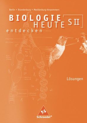 Biologie heute entdecken SII / Biologie heute entdecken SII – Ausgabe 2006 für Berlin, Brandenburg und Mecklenburg-Vorpommern