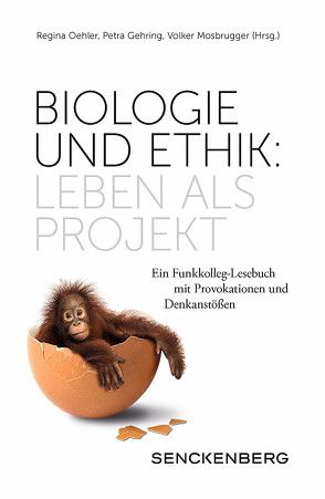 Biologie und Ethik: Leben als Projekt von Gehring,  Petra, Mosbrugger,  Volker, Oehler,  Regina