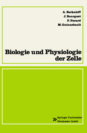 Biologie und Physiologie der Zelle von Berkaloff,  Andre, Bourguet,  Jaques, Favard,  Pierre, Guinnebault,  Maxime