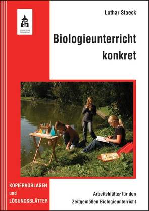 Biologieunterricht konkret – Arbeitsblätter für den Zeitgemäßen Biologieunterricht von Staeck,  Lothar