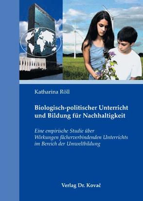 Biologisch-politischer Unterricht und Bildung für Nachhaltigkeit von Röll,  Katharina