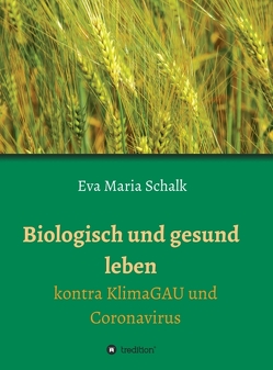 Biologisch und gesund leben von Schalk,  Eva Maria