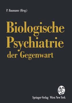 Biologische Psychiatrie der Gegenwart von Baumann,  Pierre, Fleischhacker,  W.W., Gaebel,  W., Laux,  G., Möller,  H.J., Saletu,  B, Woggon,  B.