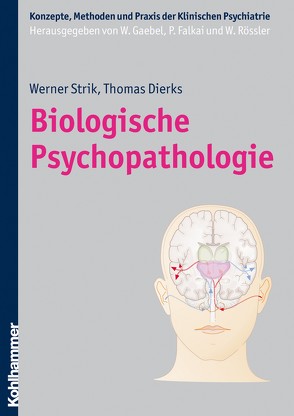 Biologische Psychopathologie von Dierks,  Thomas, Falkai,  Peter, Gaebel,  Wolfgang, Rössler,  Wulf, Strik,  Werner K.