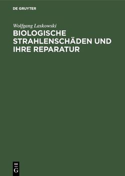 Biologische Strahlenschäden und ihre Reparatur von Laskowski,  Wolfgang
