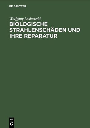 Biologische Strahlenschäden und ihre Reparatur von Laskowski,  Wolfgang