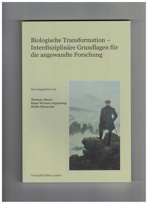 Biologische Transformation – Interdisziplinäre Grundlagen für die angewandte Forschung von Baranzke,  Heike, Ingensiep,  Hans Werner, Marzi,  Thomas