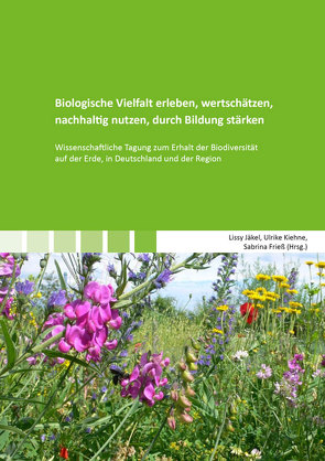 Biologische Vielfalt erleben, wertschätzen, nachhaltig nutzen, durch Bildung stärken von Frieß,  Sabrina, Jäkel,  Lissy, Kiehne,  Ulrike