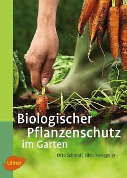 Biologischer Pflanzenschutz im Garten von Henggeler,  Silvia, Schmid,  Otto