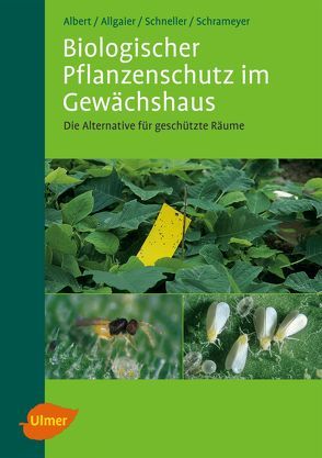 Biologischer Pflanzenschutz im Gewächshaus von Albert,  Reinhard, Allgaier,  Christoph, Schneller,  Harald, Schrameyer,  Klaus