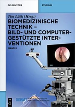 Biomedizinische Technik / Biomedizinische Technik – Bild- und computergestützte Interventionen von Lüth,  Tim, Träger,  Mattias