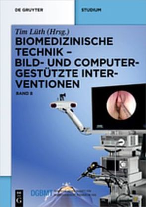 Biomedizinische Technik / Biomedizinische Technik – Bild- und computergestützte Interventionen von Lüth,  Tim, Träger,  Mattias