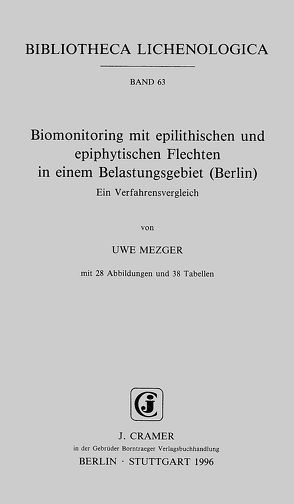 Biomonitoring mit epilithischen und epiphytischen Flechten in einem Belastungsgebiet (Berlin) von Mezger,  Uwe