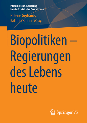 Biopolitiken – Regierungen des Lebens heute von Braun,  Kathrin, Gerhards,  Helene