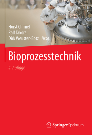 Bioprozesstechnik von Chmiel,  Horst, Takors,  Ralf, Weuster-Botz,  Dirk, Zettlmeier,  Wolfgang